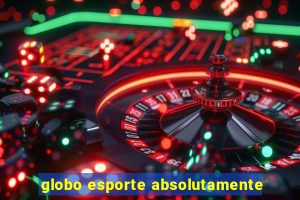 globo esporte absolutamente